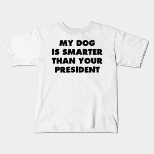 My Dog is Smarter than Your President Kids T-Shirt